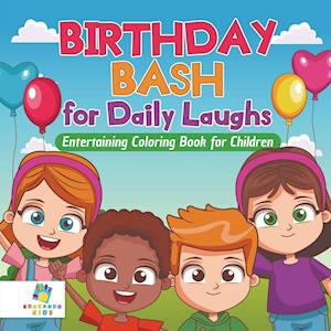 Birthday Bash for Daily Laughs | Entertaining Coloring Book for Children