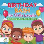 Birthday Bash for Daily Laughs Entertaining Coloring Book for Children