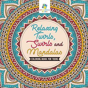 Relaxing Twirls, Swirls and Mandalas | Coloring Book for Teens