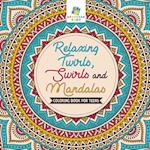 Relaxing Twirls, Swirls and Mandalas | Coloring Book for Teens