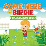 Come Here, Birdie Coloring Book Birds