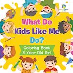 What Do Kids Like Me Do? Coloring Book 8 Year Old Girl