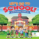 Let's Go to School! Coloring for Creativity Coloring Book