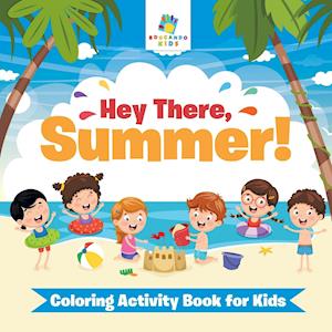 Hey There, Summer! | Coloring Activity Book for Kids