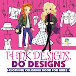 Think Designs, Do Designs | Clothing Coloring Book for Girls