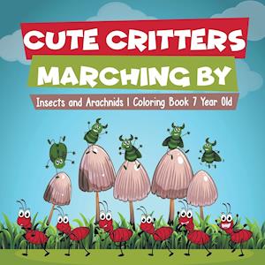 Cute Critters Marching By | Insects and Arachnids | Coloring Book 7 Year Old