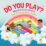 Do You Play? | Musical Instruments | Kids Coloring Book Jumbo