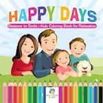 Happy Days | Reasons to Smile | Kids Coloring Book for Relaxation