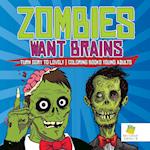 Zombies Want Brains Turn Gory to Lovely Coloring Books Young Adults