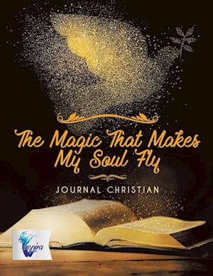 The Magic That Makes My Soul Fly | Journal Christian