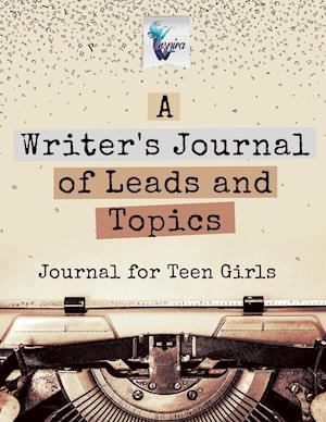 A Writer's Journal of Leads and Topics | Journal for Teen Girls