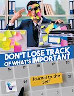 Don't Lose Track of What's Important Journal to the Self