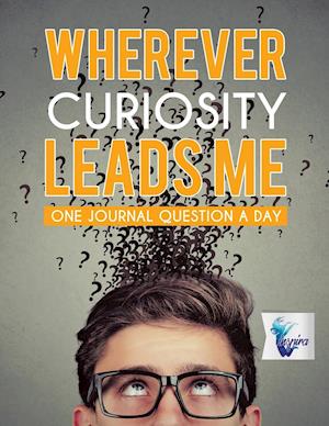 Wherever Curiosity Leads Me | One Journal Question a Day