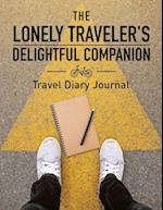 The Lonely Traveler's Delightful Companion Travel Diary Journal