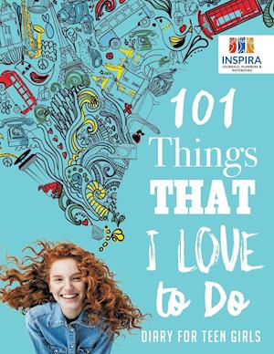 101 Things That I Love to Do | Diary for Teen Girls