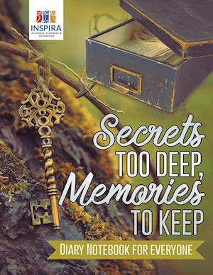 Secrets Too Deep, Memories to Keep Diary Notebook for Everyone