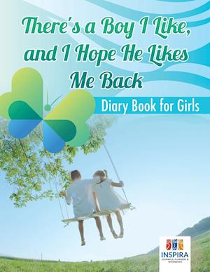 There's a Boy I Like, and I Hope He Likes Me Back Diary Book for Girls