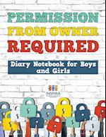 Permission from Owner Required Diary Notebook for Boys and Girls