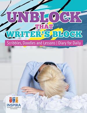Unblock That Writer's Block Scribbles, Doodles and Lessons Diary for Daily