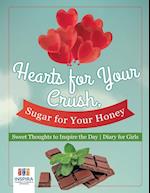 Hearts for Your Crush, Sugar for Your Honey Sweet Thoughts to Inspire the Day Diary for Girls