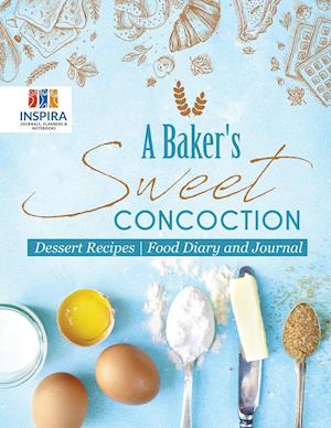 A Baker's Sweet Concoction | Dessert Recipes | Food Diary and Journal