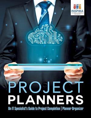 Project Planners an It Specialist's Guide to Project Completion Planner Organizer