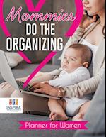 Mommies Do the Organizing Planner for Women