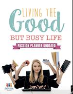 Living the Good But Busy Life Passion Planner Undated