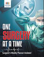 One Surgery at a Time Surgeon's Weekly Planner Undated