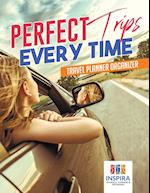 Perfect Trips Every Time Travel Planner Organizer