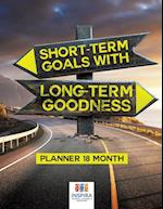 Short-Term Goals with Long-Term Goodness Planner 18 Month