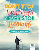 Don't Stop Believing, Never Stop Learning Personal Planner