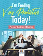 I'm Feeling Very Productive Today! | Planner Daily and Monthly