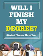 Will I Finish My Degree? Student Planner Three Year