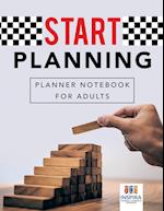 Start Planning Planner Notebook for Adults