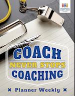 Coach Never Stops Coaching Planner Weekly