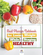 Meal Planner Notebook for Losing Weight While Staying Healthy