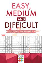 Easy, Medium and Difficult Sudoku Variants