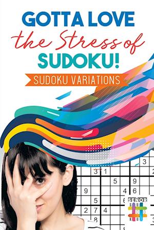 Gotta Love the Stress of Sudoku! Sudoku Variations