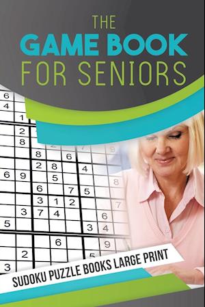 The Game Book for Seniors Sudoku Puzzle Books Large Print