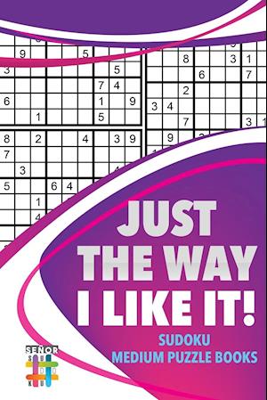 Just the Way I Like It! | Sudoku Medium Puzzle Books