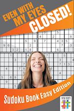 Even with My Eyes Closed! | Sudoku Book Easy Edition