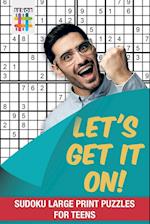 Let's Get It On! | Sudoku Large Print Puzzles for Teens
