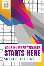 Your Number Trouble Starts Here | Sudoku Easy Puzzles
