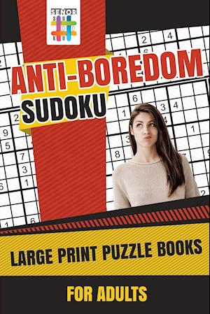 Anti-Boredom Sudoku Large Print Puzzle Books for Adults