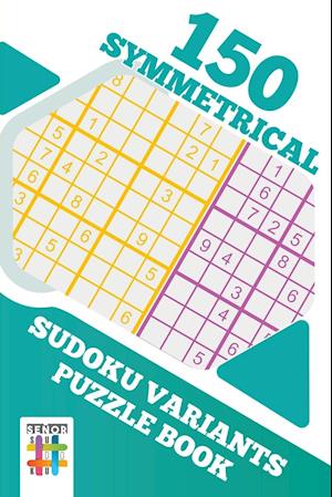 150 Symmetrical Sudoku Variants Puzzle Book