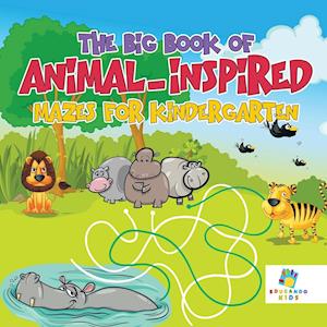 The Big Book of Animal-Inspired Mazes for Kindergarten