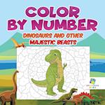 Color by Number Dinosaurs and Other Majestic Beasts