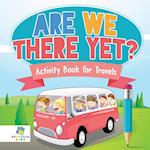 Are We There Yet? | Activity Book for Travels
