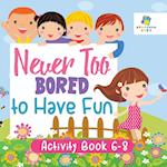 Never Too Bored to Have Fun | Activity Book 6-8